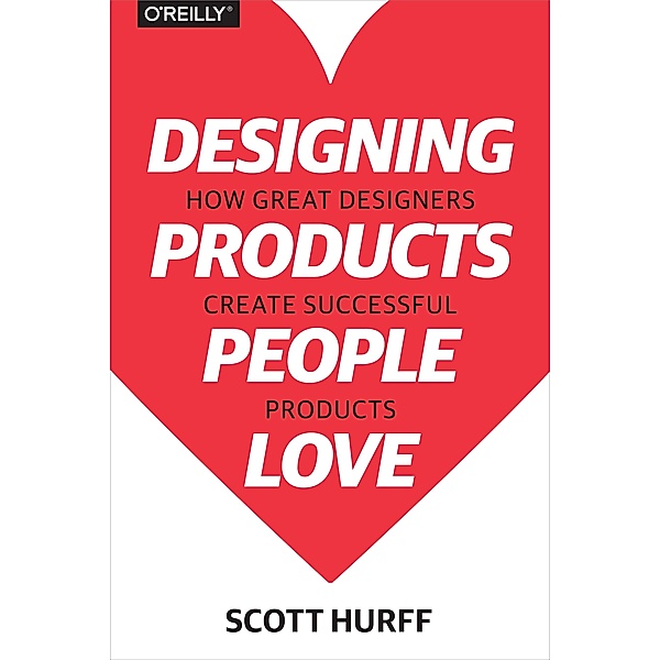Designing Products People Love, Scott Hurff
