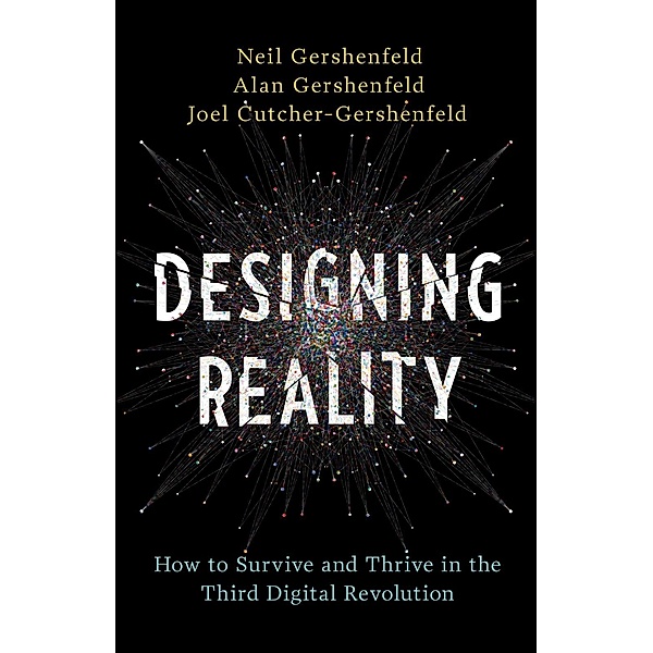 Designing Reality, Neil Gershenfeld, Alan Gershenfeld, Joel Cutcher-Gershenfeld