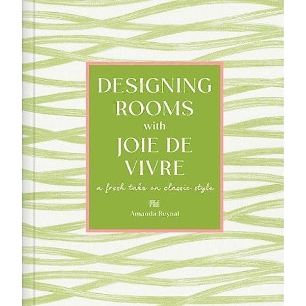 Designing Rooms with Joie de Vivre, Amanda Reynal