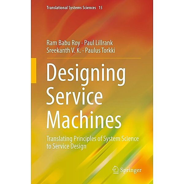 Designing Service Machines / Translational Systems Sciences Bd.15, Ram Babu Roy, Paul Lillrank, Sreekanth V. K., Paulus Torkki
