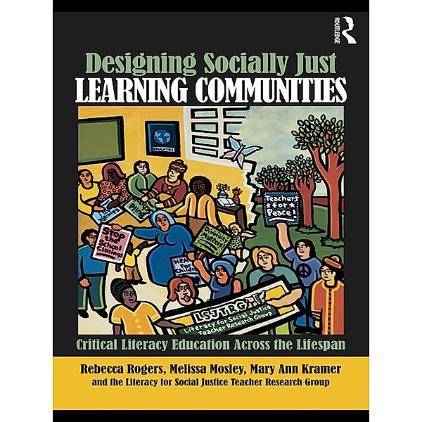 Designing Socially Just Learning Communities, Rebecca Rogers, Mary Ann Kramer, Melissa Mosley, The Literacy for Social Justice Teacher Research Group