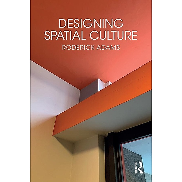 Designing Spatial Culture, Roderick Adams