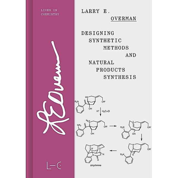 Designing Synthetic Methods and Natural Products Synthesis / Lives in Chemistry - Lebenswerke in der Chemie Bd.9, Larry E. Overman