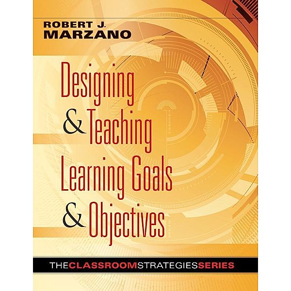 Designing & Teaching Learning Goals & Objectives / Solutions, Robert J. Marzano