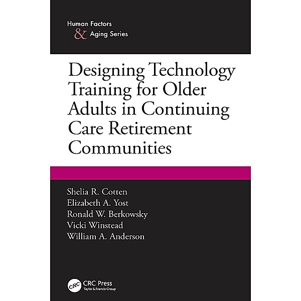 Designing Technology Training for Older Adults in Continuing Care Retirement Communities, Shelia R. Cotten