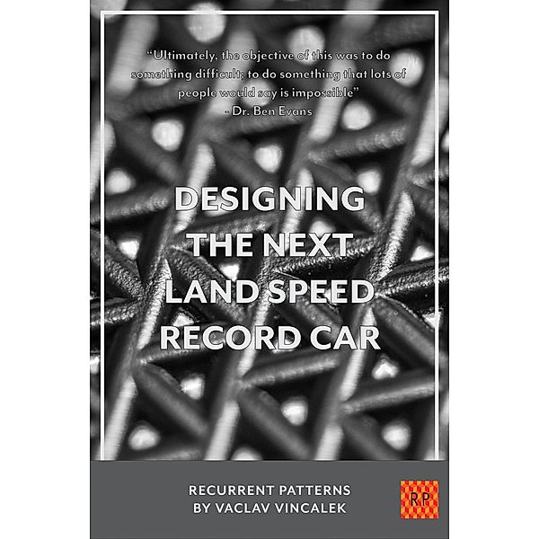 Designing The Next Land Speed Record Car (Recurrent Patterns, #3) / Recurrent Patterns, Vaclav Vincalek