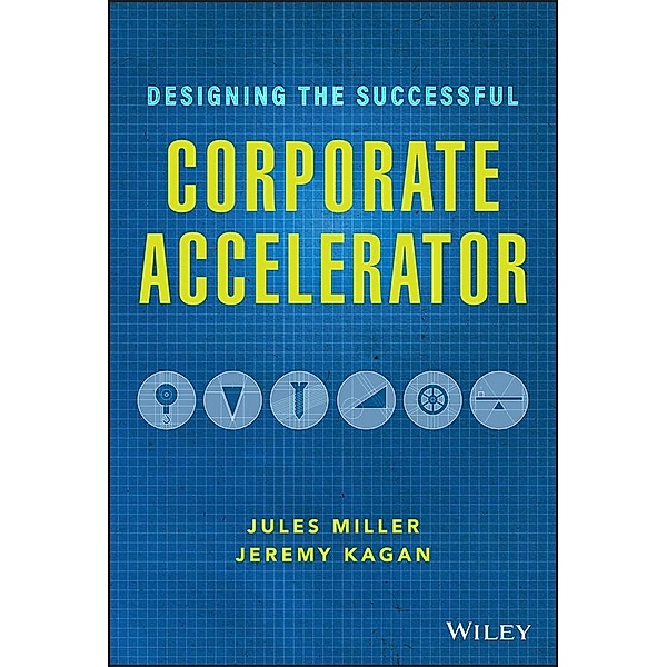 Designing the Successful Corporate Accelerator, Jules Miller, Jeremy Kagan