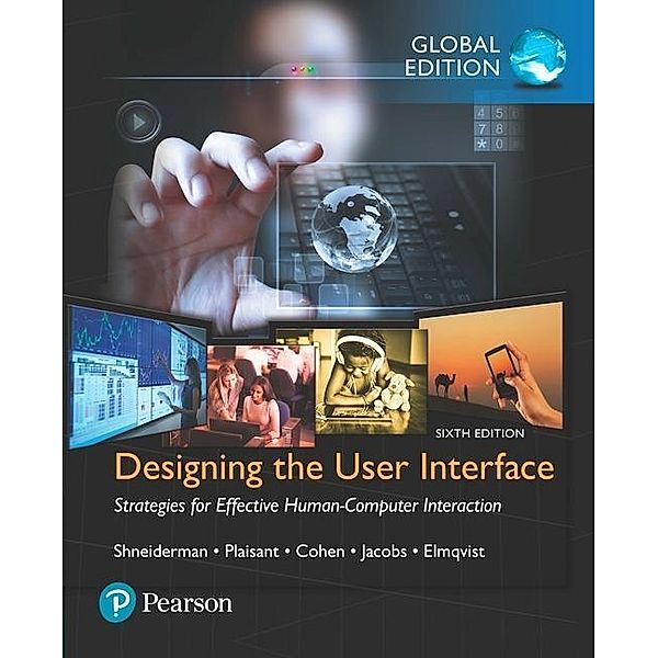 Designing the User Interface: Strategies for Effective Human-Computer Interaction, Global Edition, Ben Shneiderman, Catherine Plaisant, Maxine Cohen, Steven Jacobs, Niklas Elmqvist, Nicholas Diakopoulos