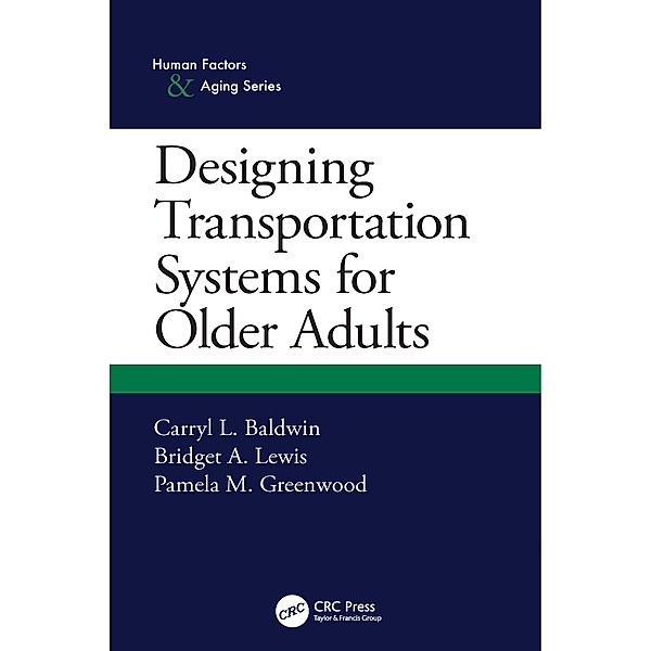 Designing Transportation Systems for Older Adults, Carryl L. Baldwin, Bridget A. Lewis, Pamela M. Greenwood