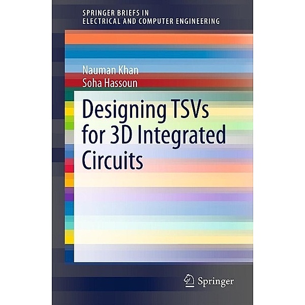 Designing TSVs for 3D Integrated Circuits / SpringerBriefs in Electrical and Computer Engineering, Nauman Khan, Soha Hassoun