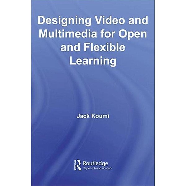 Designing Video and Multimedia for Open and Flexible Learning, Jack Koumi