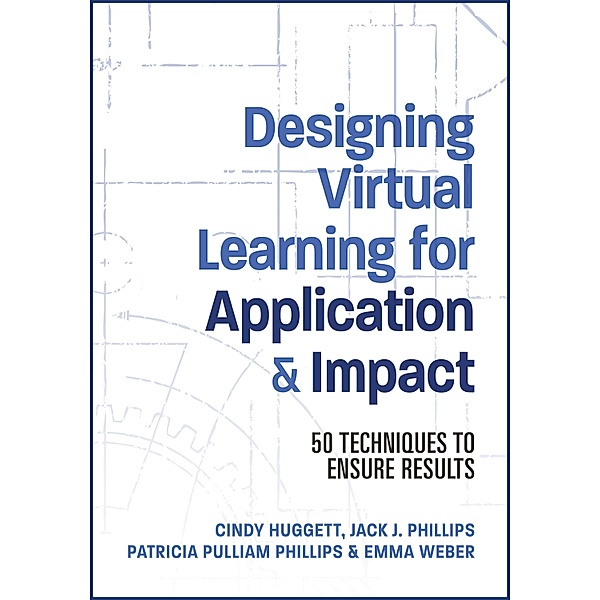 Designing Virtual Learning for Application and Impact, Jack Phillips, Patti Phillips, Cindy Huggett, Emma Weber