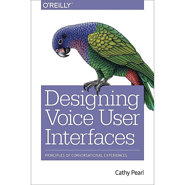 Designing Voice User Interfaces, Cathy Pearl