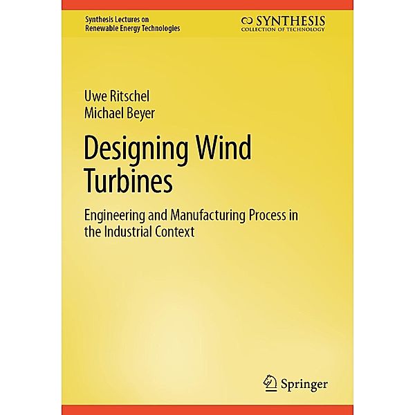 Designing Wind Turbines / Synthesis Lectures on Renewable Energy Technologies, Uwe Ritschel, Michael Beyer
