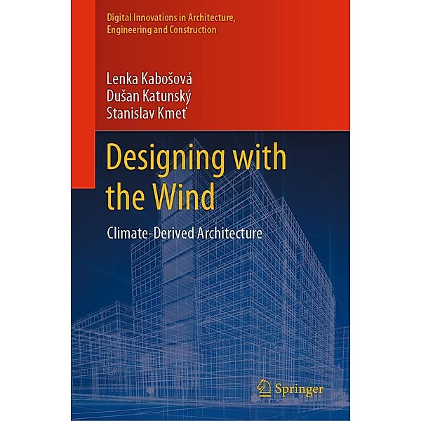 Designing with the Wind / Digital Innovations in Architecture, Engineering and Construction, Lenka Kabosová, Dusan Katunský, Stanislav Kmet