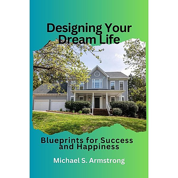 Designing Your Dream Life, Michael S. Armstrong
