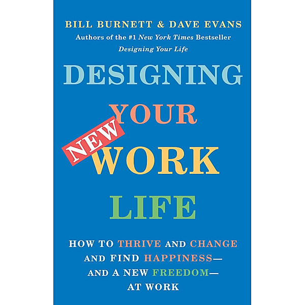 Designing Your New Work Life, Bill Burnett, Dave Evans