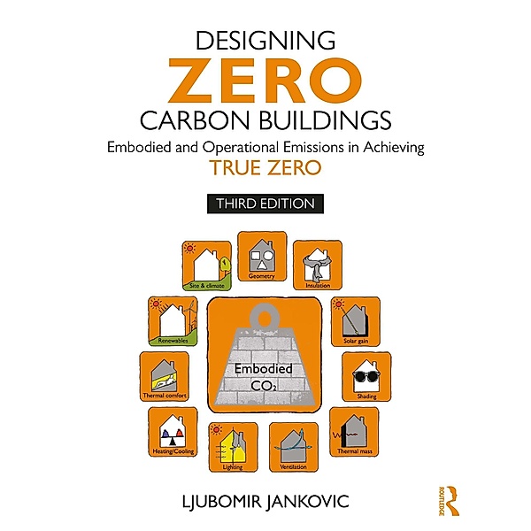 Designing Zero Carbon Buildings, Ljubomir Jankovic