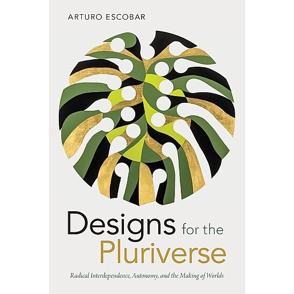 Designs for the Pluriverse, Arturo Escobar