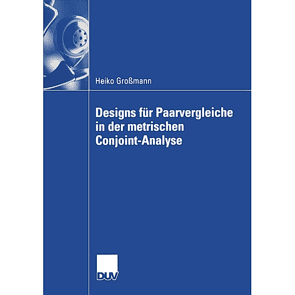 Designs für Paarvergleiche in der metrischen Conjoint-Analyse, Heiko Großmann