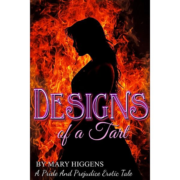 Designs Of A Tart: A Pride And Prejudice Erotic Tale (Passion & Fidelity, #3) / Passion & Fidelity, Mary Higgens