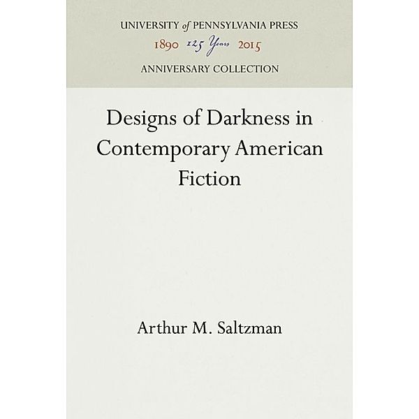 Designs of Darkness in Contemporary American Fiction, Arthur M. Saltzman