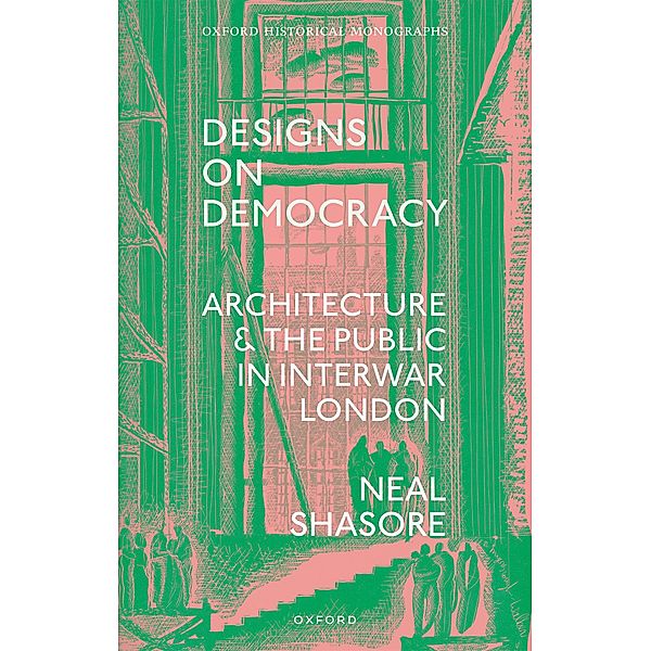 Designs on Democracy / Oxford Historical Monographs, Neal Shasore