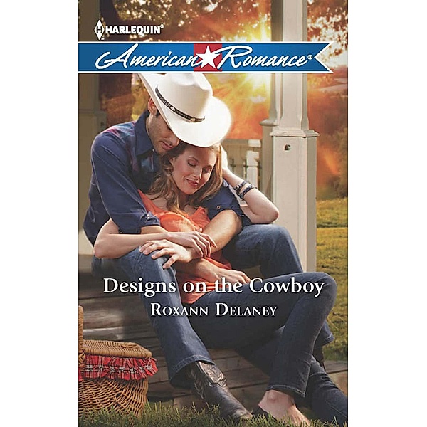 Designs On The Cowboy (Mills & Boon American Romance), Roxann Delaney