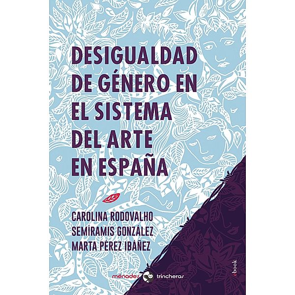 Desigualdad de género en el sistema del arte en España, Marta Pérez Ibáñez, Semíramis González, Carolina Rodovalho