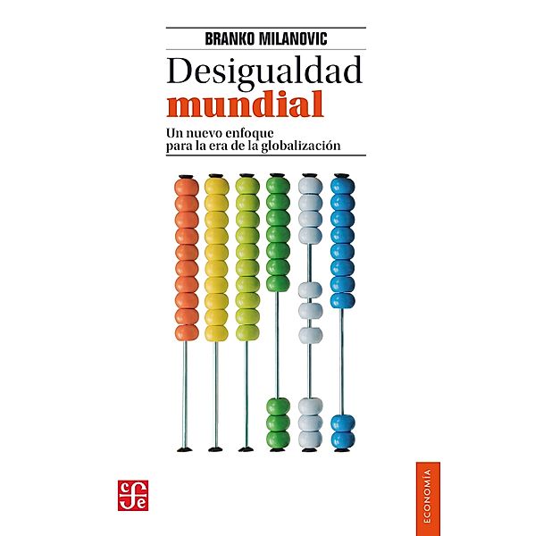 Desigualdad mundial / Economía, Branko Milanovic, Mariana Hernández Cruz, Gerardo Esquivel Hernández