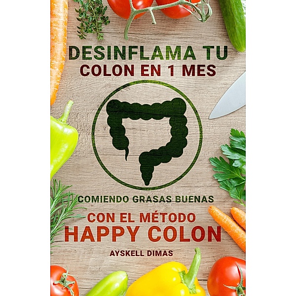 Desinflama tu colon en 1 mes comiendo grasas buenas con el método HAPPY COLON, Ayskell Dimas