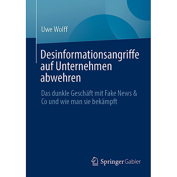 Desinformationsangriffe auf Unternehmen abwehren, Uwe Wolff