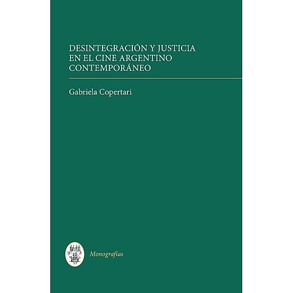 Desintegración y justicia en el cine argentino contemporáneo / Monografías A Bd.275, Gabriela Copertari