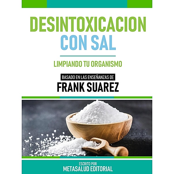Desintoxicacion Con Sal - Basado En Las Enseñanzas De Frank Suarez, Metasalud Editorial