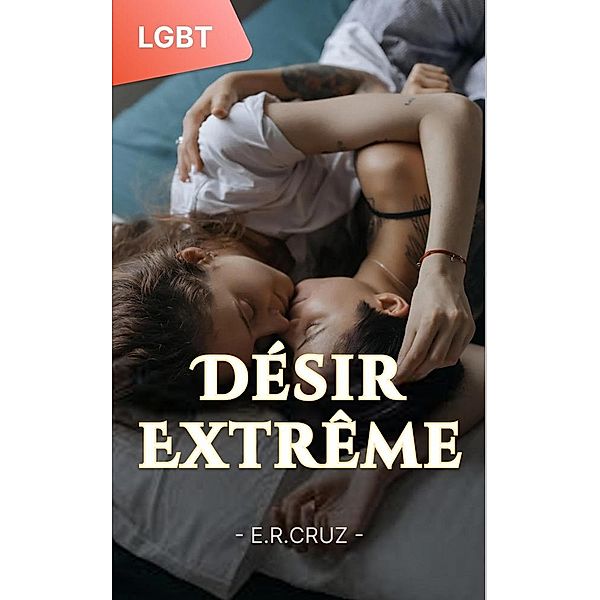 Désir Extrême: Une Romance Lesbienne Torride Et Milliardaire, E. R. Cruz