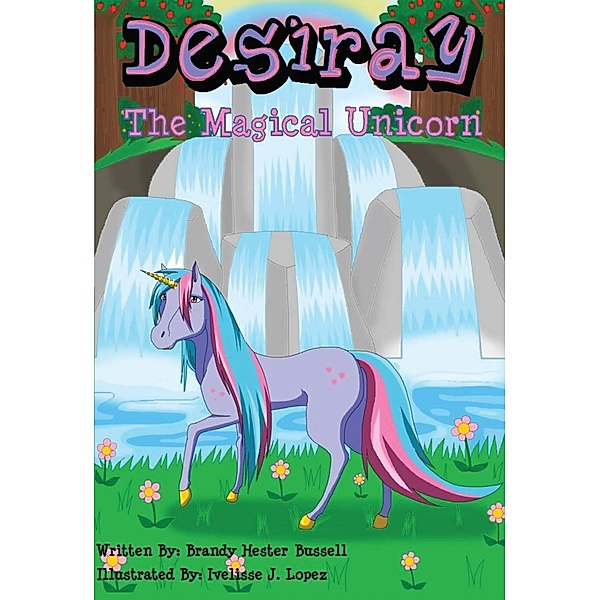Desiray,The Magical Unicorn, Brandy Hester Bussell, Ivelisse J. Lopez