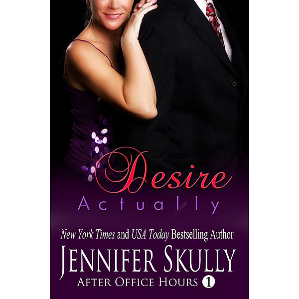 Desire Actually (After Office Hours, Book 1), Jennifer Skully