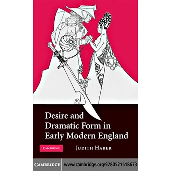 Desire and Dramatic Form in Early Modern England, Judith Haber