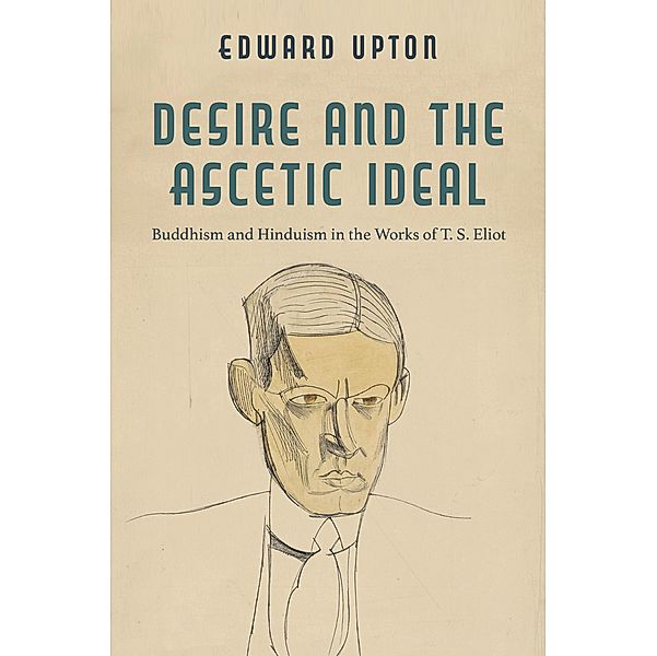 Desire and the Ascetic Ideal / Studies in Religion and Culture, Edward Upton