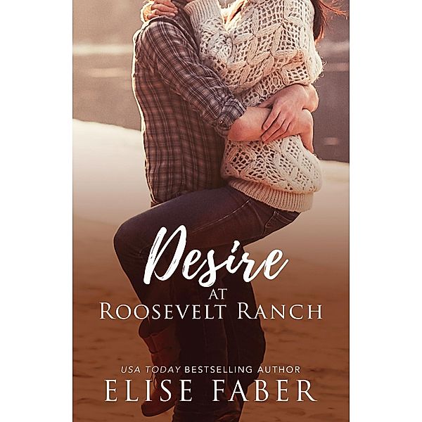 Desire at Roosevelt Ranch (Roosevelt Ranch Series, #5) / Roosevelt Ranch Series, Elise Faber
