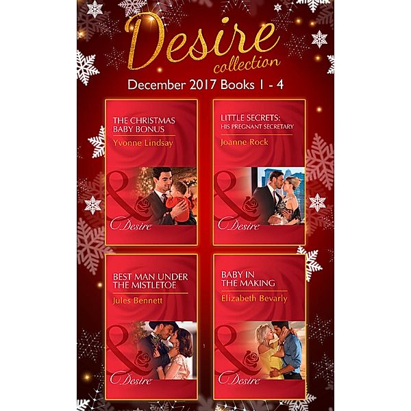 Desire Collection: December Books 1 - 4: The Christmas Baby Bonus / Little Secrets: His Pregnant Secretary / Best Man Under the Mistletoe / Baby in the Making, Yvonne Lindsay, Joanne Rock, Jules Bennett, Elizabeth Bevarly