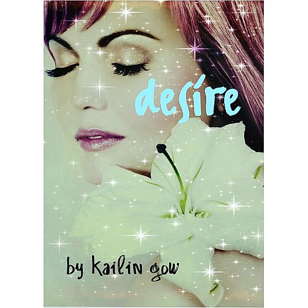 Desire (DESIRE Series (A Dystopian Fantasy), #1) / DESIRE Series (A Dystopian Fantasy), Kailin Gow