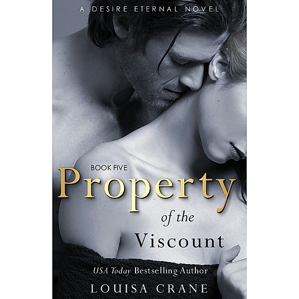 Desire Eternal: Property of the Viscount (Desire Eternal, #5), Louisa Crane