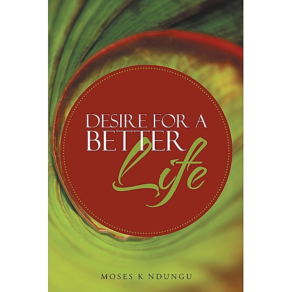 Desire for a Better Life, Moses K Ndungu