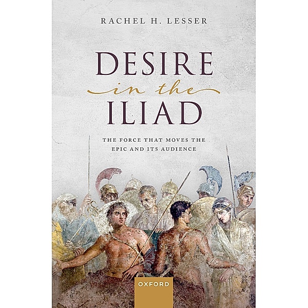 Desire in the Iliad, Rachel H. Lesser