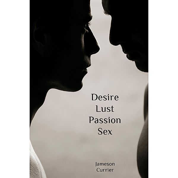 Desire, Lust, Passion, Sex, Jameson Currier