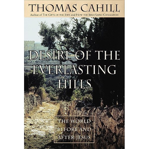 Desire of the Everlasting Hills / The Hinges of History, Thomas Cahill