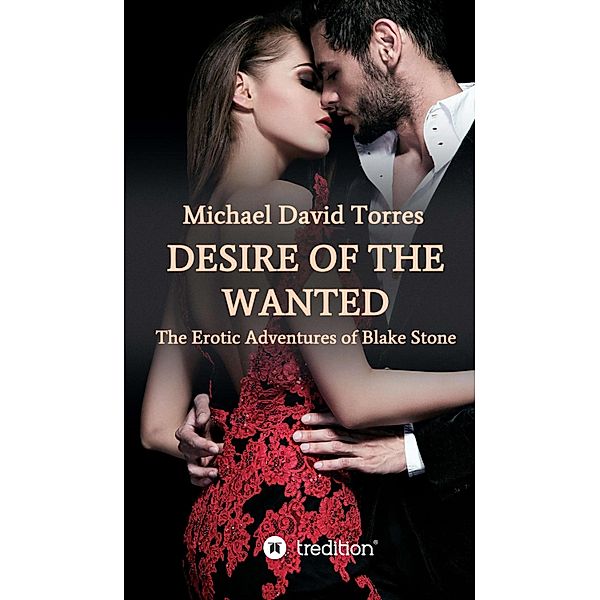 Desire of the Wanted - The Erotic Adventures of  Blake Stone, Michael David Torres