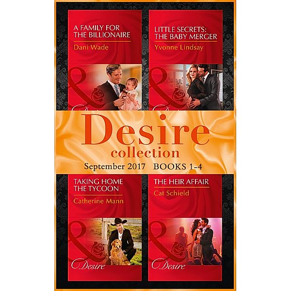 Desire September 2017 Books 1 -4: A Family for the Billionaire (Billionaires and Babies) / Little Secrets: The Baby Merger (Little Secrets) / Taking Home the Tycoon (Texas Cattleman's Club: Blackmail) / The Heir Affair (Las Vegas Nights) / Mills & Boon, Dani Wade, Yvonne Lindsay, Catherine Mann, Cat Schield