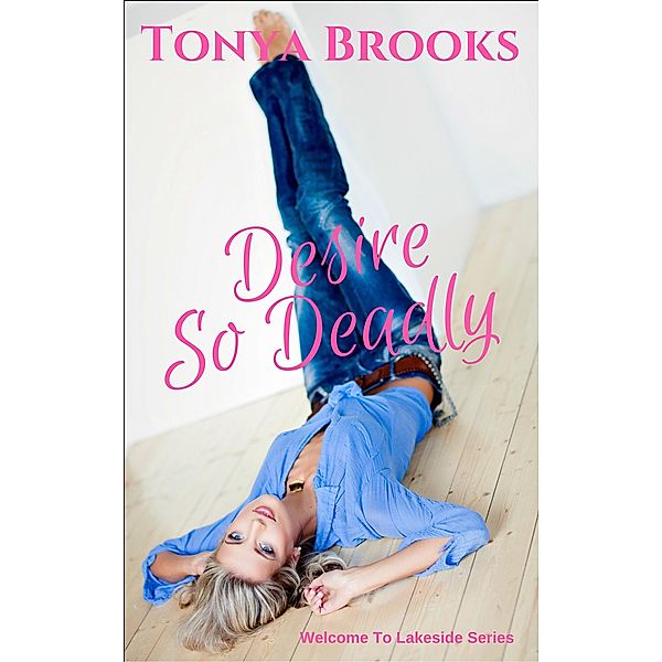 Desire So Deadly (Welcome To Lakeside, #1) / Welcome To Lakeside, Tonya Brooks